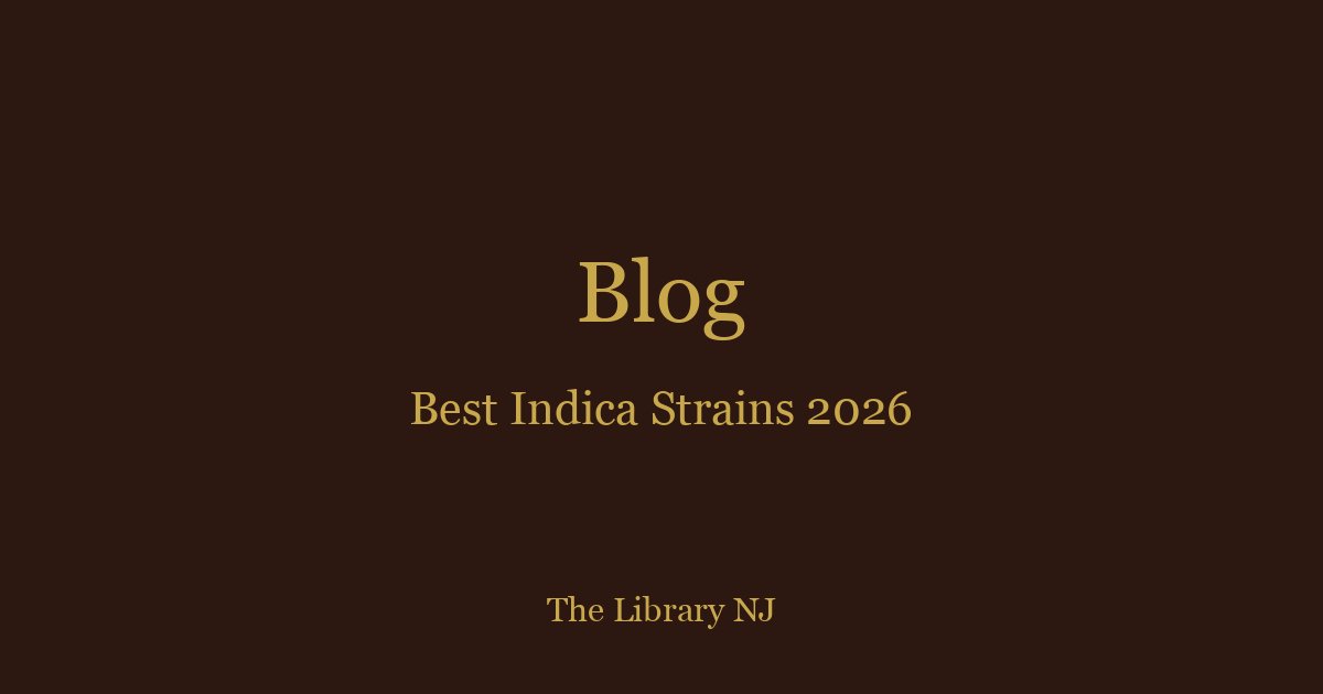 Best Indica Strains 2026: Top Picks at NJ Dispensaries