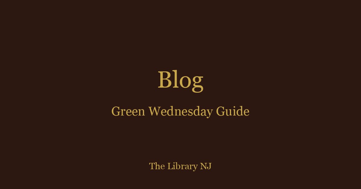Green Wednesday Survival Guide 2025 | The Library West Orange