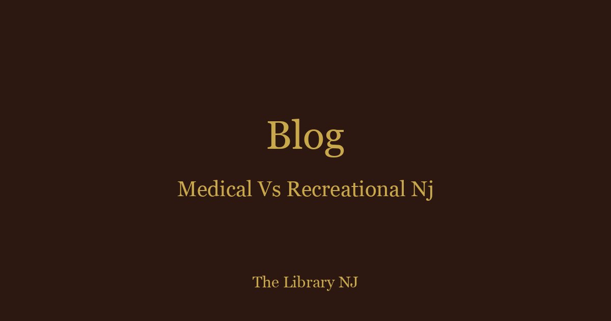 Medical vs Recreational Dispensary in NJ: Key Differences