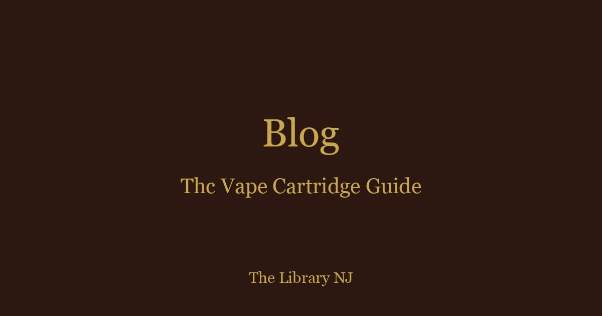 THC Vape Cartridge Guide NJ 2026 | Types, Tips & Prices
