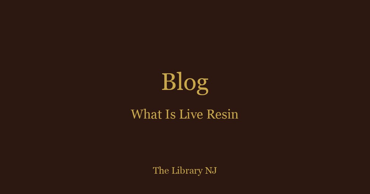 What Is Live Resin? Complete Guide for NJ Cannabis Consumers
