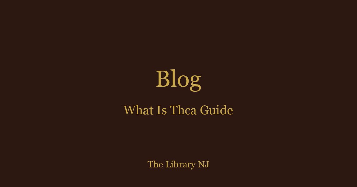 What Is THCA? Complete Guide for NJ Cannabis Consumers
